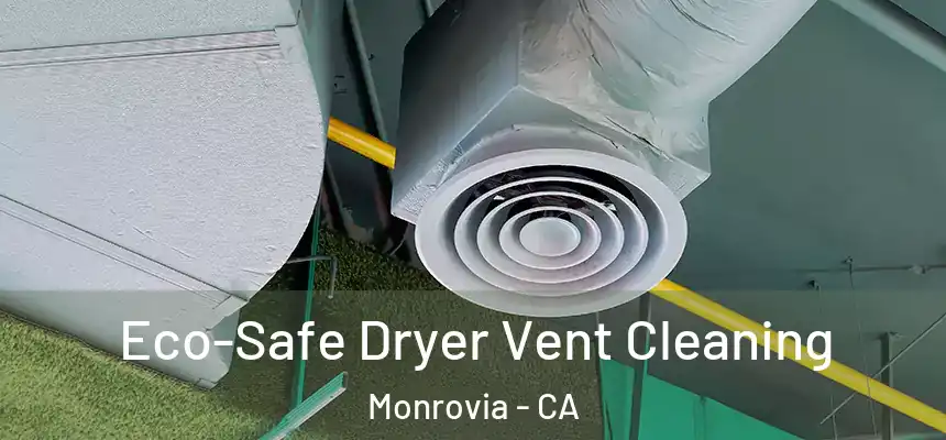  Eco-Safe Dryer Vent Cleaning Monrovia - CA