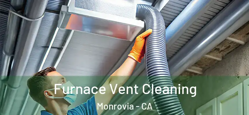  Furnace Vent Cleaning Monrovia - CA