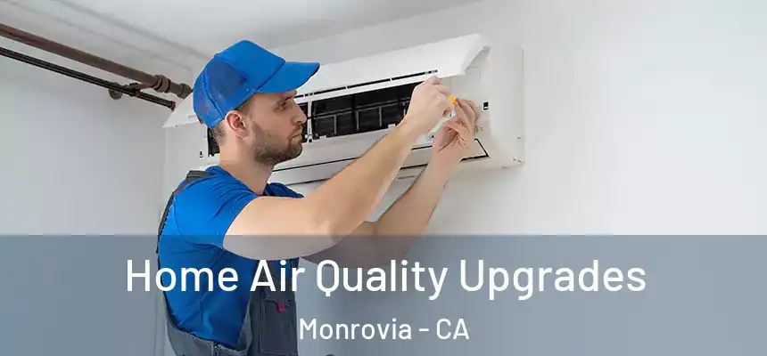  Home Air Quality Upgrades Monrovia - CA