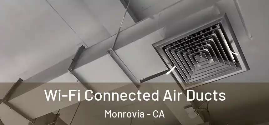  Wi-Fi Connected Air Ducts Monrovia - CA